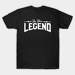 live your legend T-Shirt